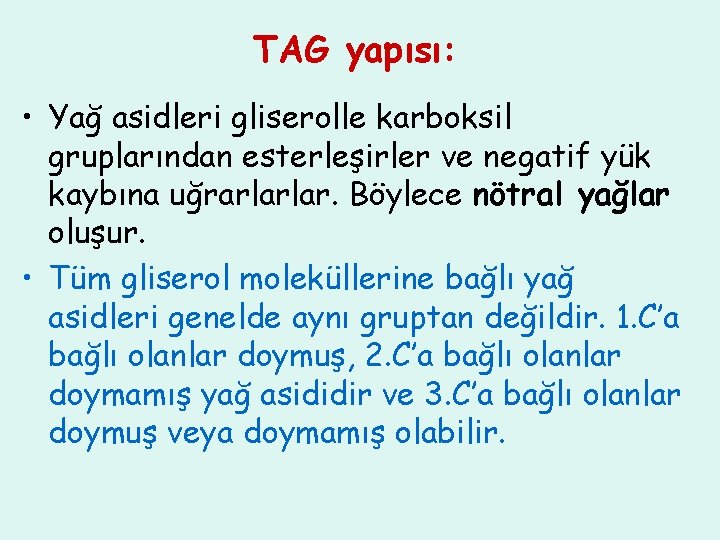 TAG yapısı: • Yağ asidleri gliserolle karboksil gruplarından esterleşirler ve negatif yük kaybına uğrarlarlar.