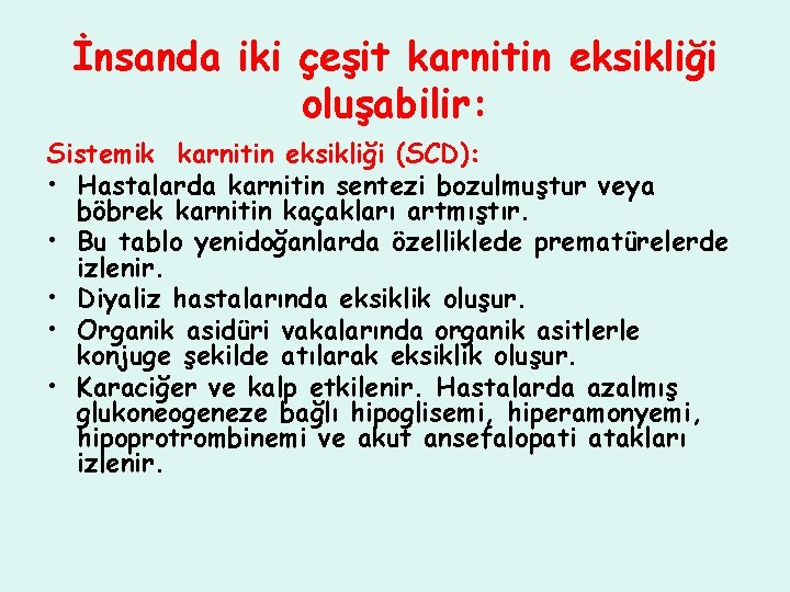 İnsanda iki çeşit karnitin eksikliği oluşabilir: Sistemik karnitin eksikliği (SCD): • Hastalarda karnitin sentezi