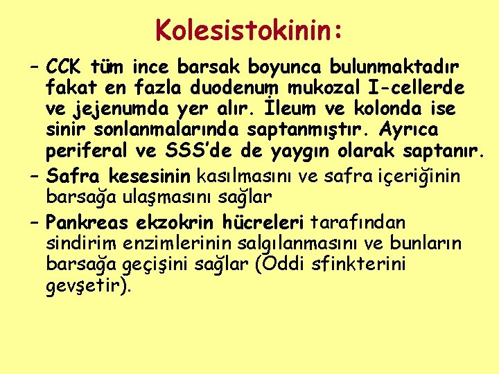 Kolesistokinin: – CCK tüm ince barsak boyunca bulunmaktadır fakat en fazla duodenum mukozal I-cellerde