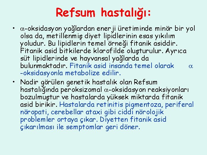 Refsum hastalığı: • -oksidasyon yağlardan enerji üretiminde minör bir yol olsa da, metillenmiş diyet