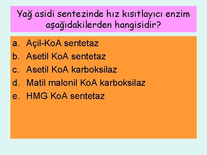 Yağ asidi sentezinde hız kısıtlayıcı enzim aşağıdakilerden hangisidir? a. b. c. d. e. Açil-Ko.