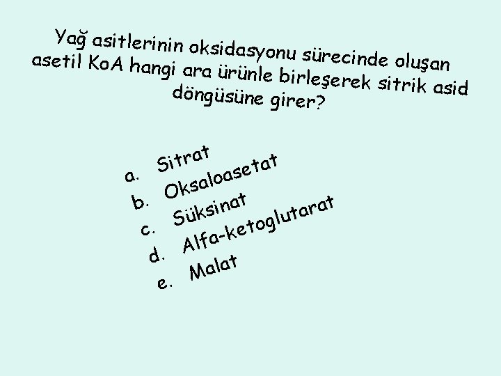 Yağ asitlerinin o ksidasyonu süre cinde oluşan asetil Ko. A hang i ara ürünle