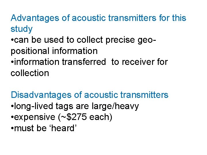Advantages of acoustic transmitters for this study • can be used to collect precise