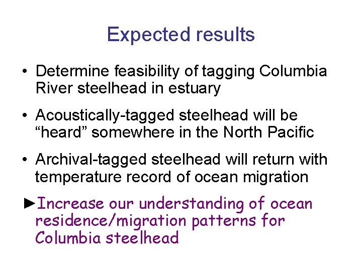 Expected results • Determine feasibility of tagging Columbia River steelhead in estuary • Acoustically-tagged