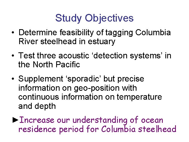 Study Objectives • Determine feasibility of tagging Columbia River steelhead in estuary • Test