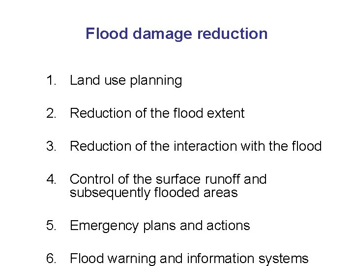 Flood damage reduction 1. Land use planning 2. Reduction of the flood extent 3.
