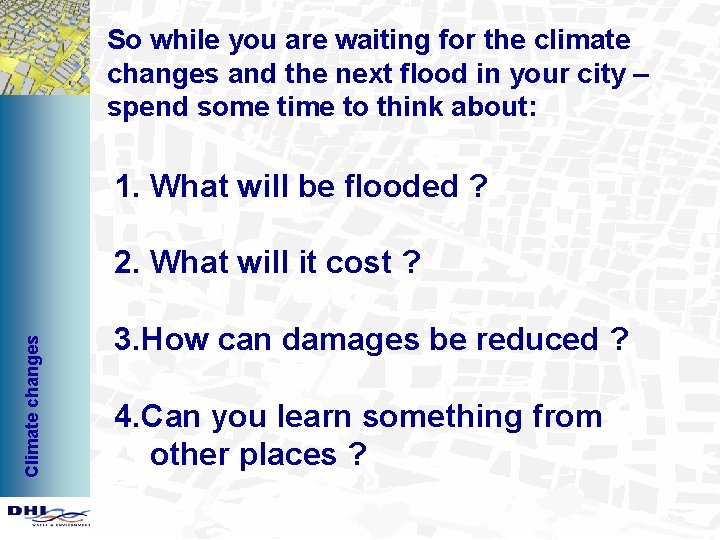 So while you are waiting for the climate changes and the next flood in