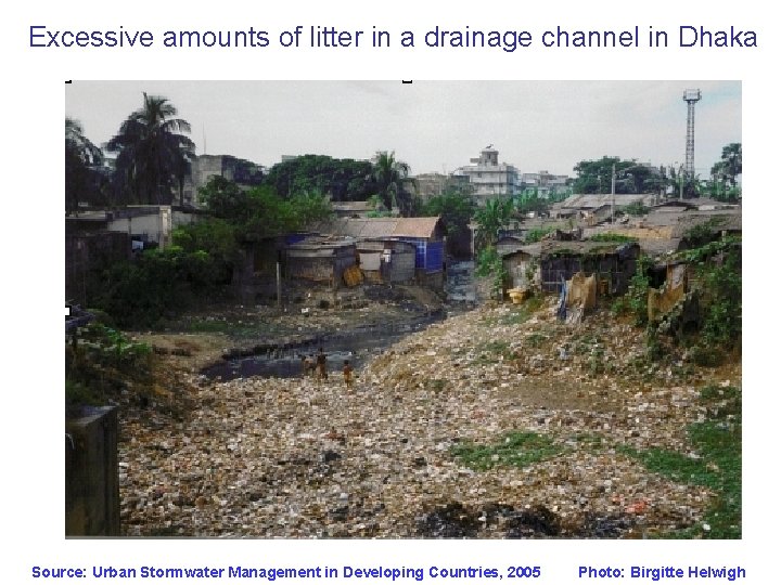Excessive amounts of litter in a drainage channel in Dhaka Source: Urban Stormwater Management