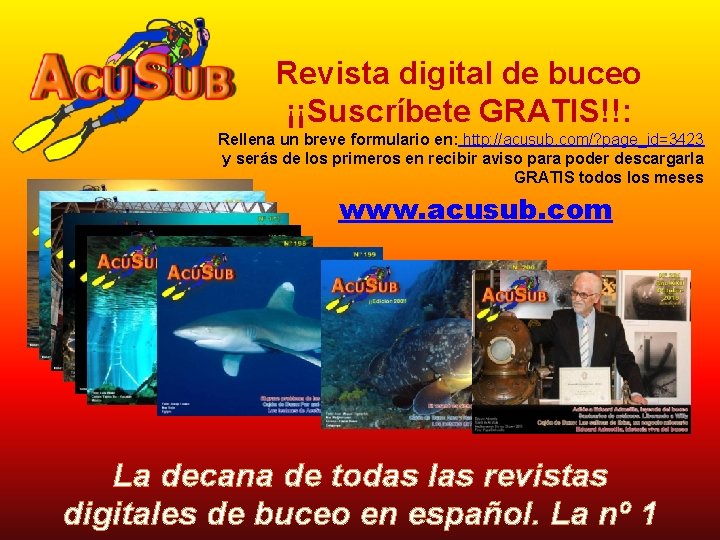 Revista digital de buceo ¡¡Suscríbete GRATIS!!: Rellena un breve formulario en: http: //acusub. com/?