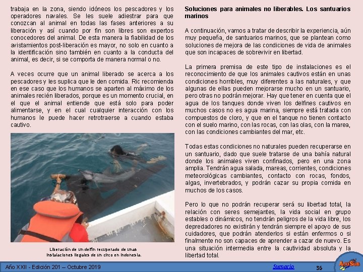 trabaja en la zona, siendo idóneos los pescadores y los operadores navales. Se les