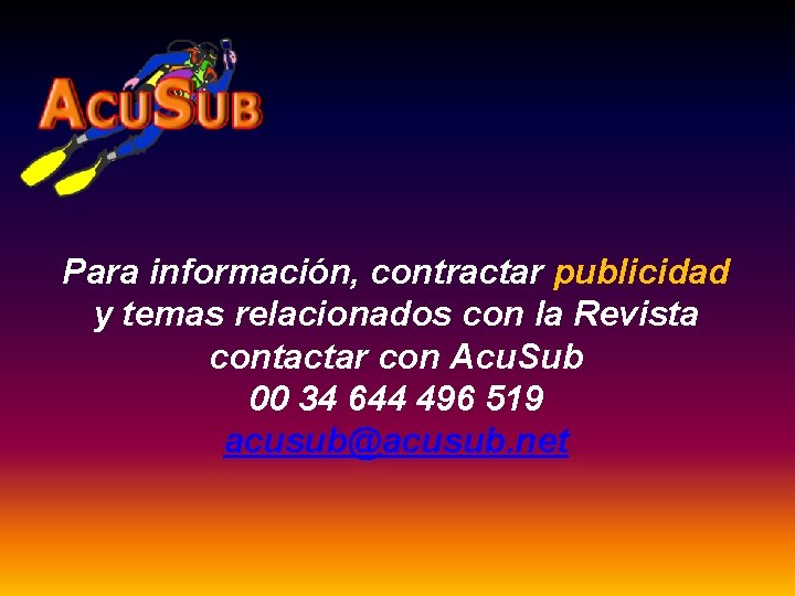 Para información, contractar publicidad y temas relacionados con la Revista contactar con Acu. Sub