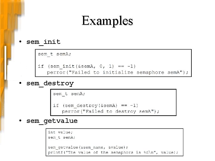 Examples • sem_init • sem_destroy • sem_getvalue Examples • sem_init • sem_destroy • sem_getvalue