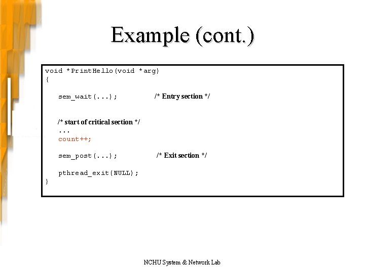 Example (cont. ) void *Print. Hello(void *arg) { sem_wait(. . . ); /* Entry Example (cont. ) void *Print. Hello(void *arg) { sem_wait(. . . ); /* Entry