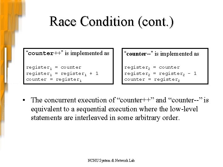 Race Condition (cont. ) “counter++” is implemented as “counter--” is implemented as register 1 Race Condition (cont. ) “counter++” is implemented as “counter--” is implemented as register 1