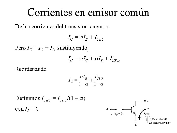 Corrientes en emisor común De las corrientes del transistor tenemos: IC = IE +