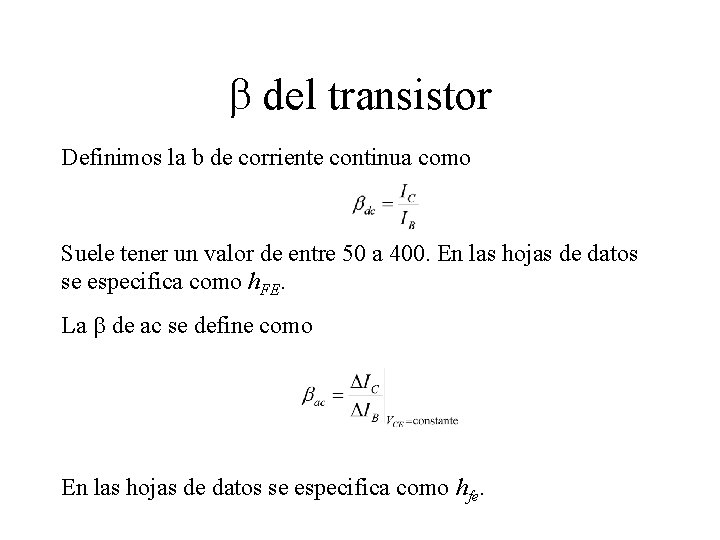 b del transistor Definimos la b de corriente continua como Suele tener un valor