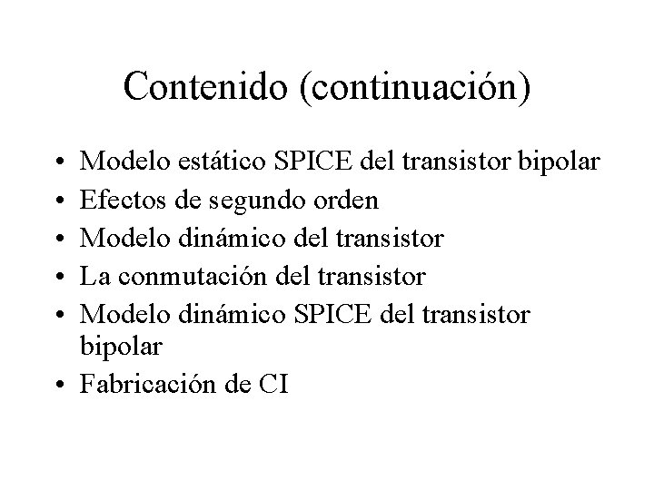 Contenido (continuación) • • • Modelo estático SPICE del transistor bipolar Efectos de segundo