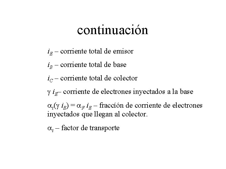 continuación i. E – corriente total de emisor i. B – corriente total de