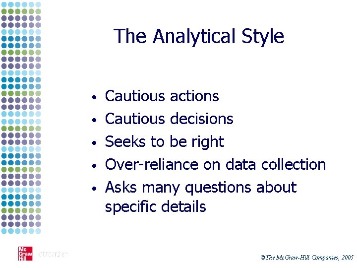 The Analytical Style • • • Cautious actions Cautious decisions Seeks to be right