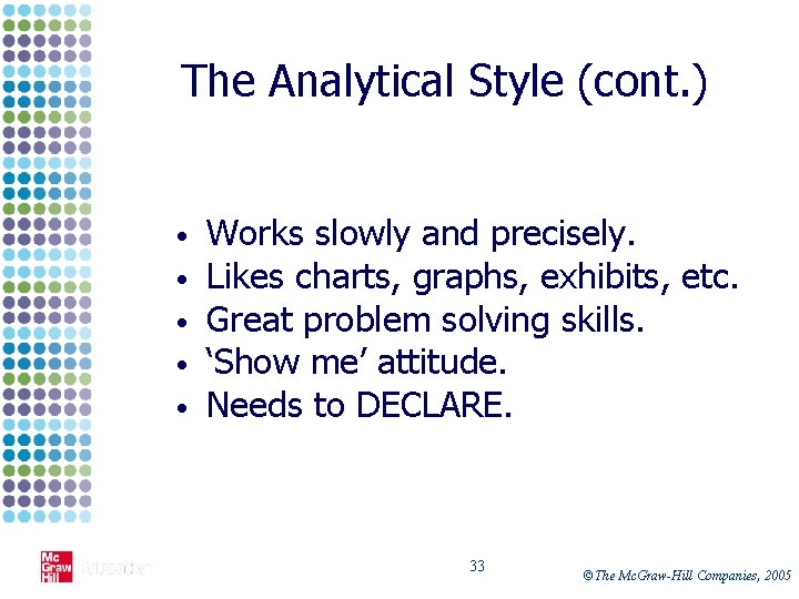 The Analytical Style (cont. ) • • • Works slowly and precisely. Likes charts,