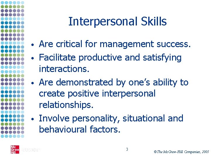 Interpersonal Skills • • Are critical for management success. Facilitate productive and satisfying interactions.