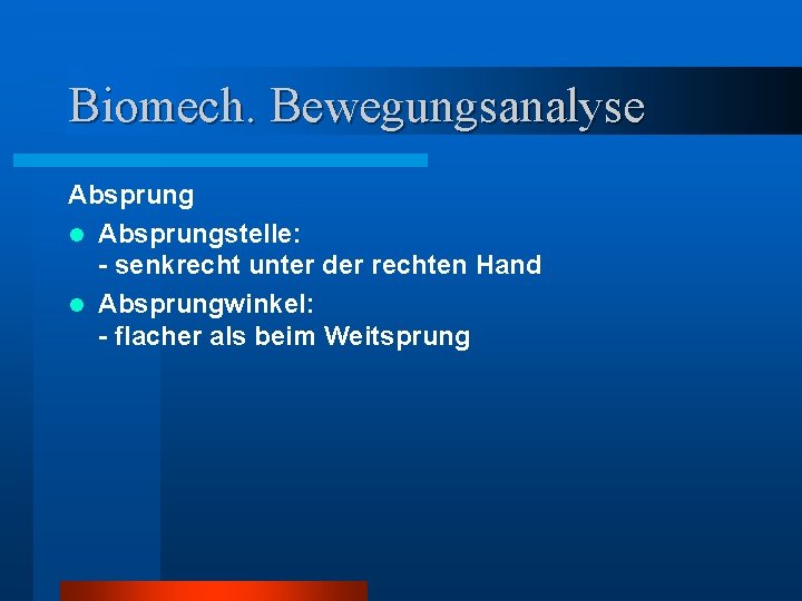 Biomech. Bewegungsanalyse Absprung l Absprungstelle: - senkrecht unter der rechten Hand l Absprungwinkel: -