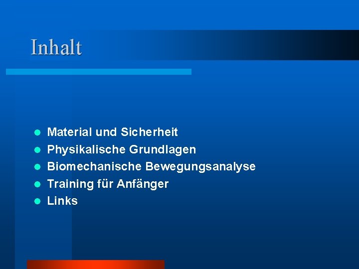 Inhalt l l l Material und Sicherheit Physikalische Grundlagen Biomechanische Bewegungsanalyse Training für Anfänger