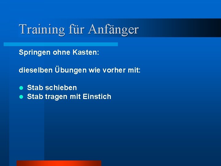 Training für Anfänger Springen ohne Kasten: dieselben Übungen wie vorher mit: l l Stab