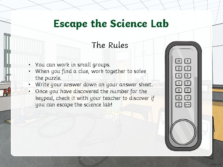 Escape the Science Lab The Rules • You can work in small groups. •