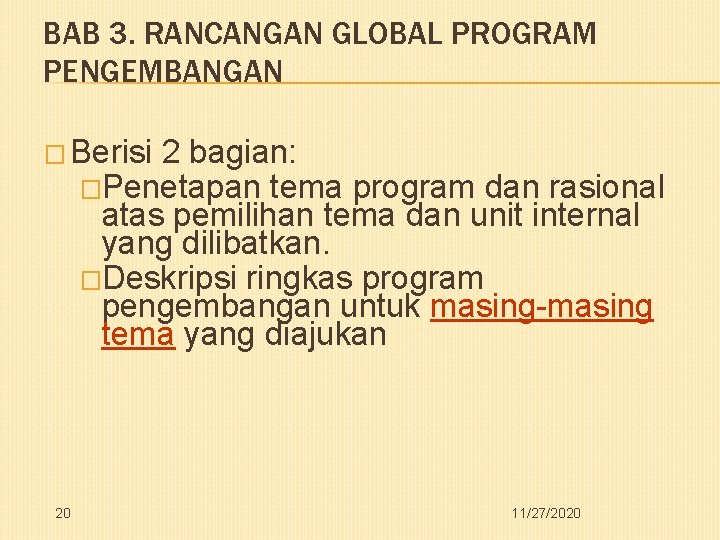 BAB 3. RANCANGAN GLOBAL PROGRAM PENGEMBANGAN � Berisi 2 bagian: �Penetapan tema program dan