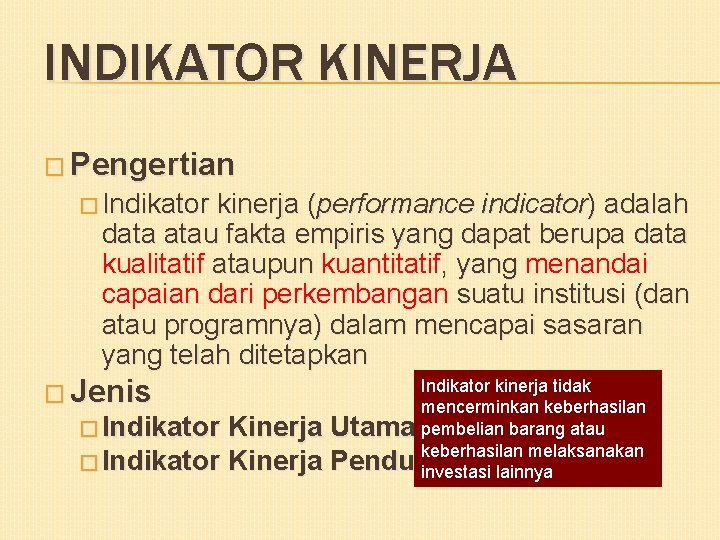 INDIKATOR KINERJA � Pengertian � Indikator kinerja (performance indicator) adalah data atau fakta empiris