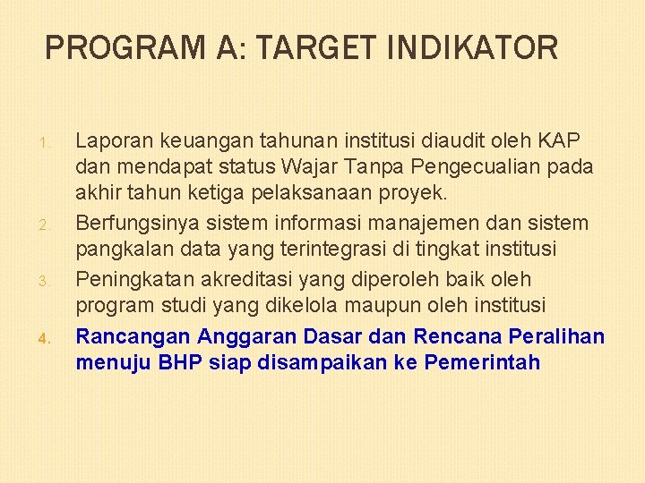 PROGRAM A: TARGET INDIKATOR 1. 2. 3. 4. Laporan keuangan tahunan institusi diaudit oleh