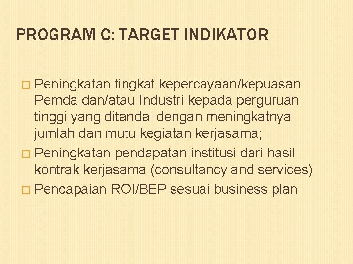 PROGRAM C: TARGET INDIKATOR Peningkatan tingkat kepercayaan/kepuasan Pemda dan/atau Industri kepada perguruan tinggi yang