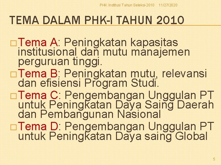 PHK Institusi Tahun Seleksi-2010 11/27/2020 TEMA DALAM PHK-I TAHUN 2010 �Tema A: A Peningkatan