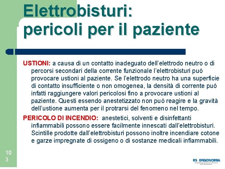 Elettrobisturi: pericoli per il paziente USTIONI: a causa di un contatto inadeguato dell’elettrodo neutro
