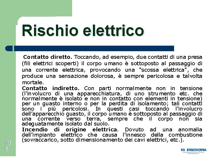 Rischio elettrico 10 5 Contatto diretto. Toccando, ad esempio, due contatti di una presa