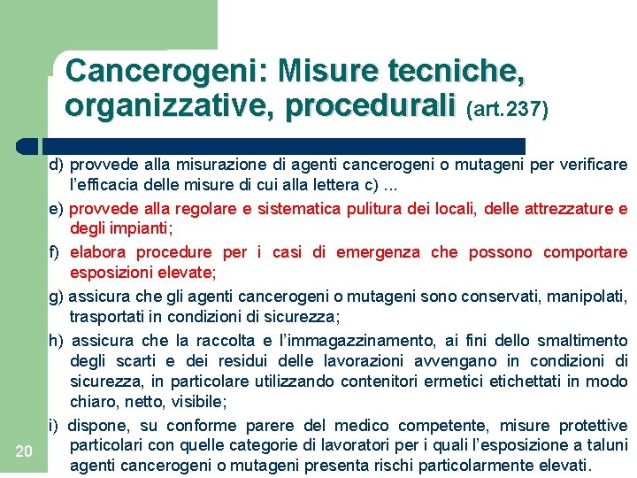 Cancerogeni: Misure tecniche, organizzative, procedurali (art. 237) d) provvede alla misurazione di agenti cancerogeni