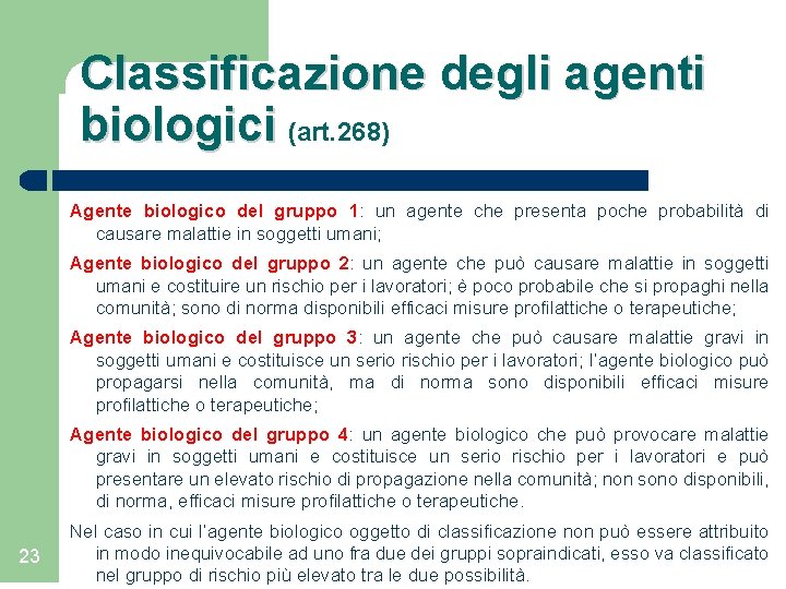 Classificazione degli agenti biologici (art. 268) Agente biologico del gruppo 1: un agente che