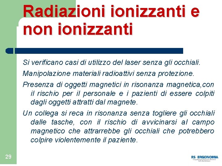 Radiazionizzanti e non ionizzanti Si verificano casi di utilizzo del laser senza gli occhiali.