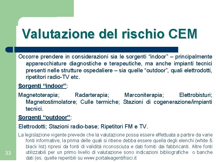 Valutazione del rischio CEM Occorre prendere in considerazioni sia le sorgenti “indoor” – principalmente