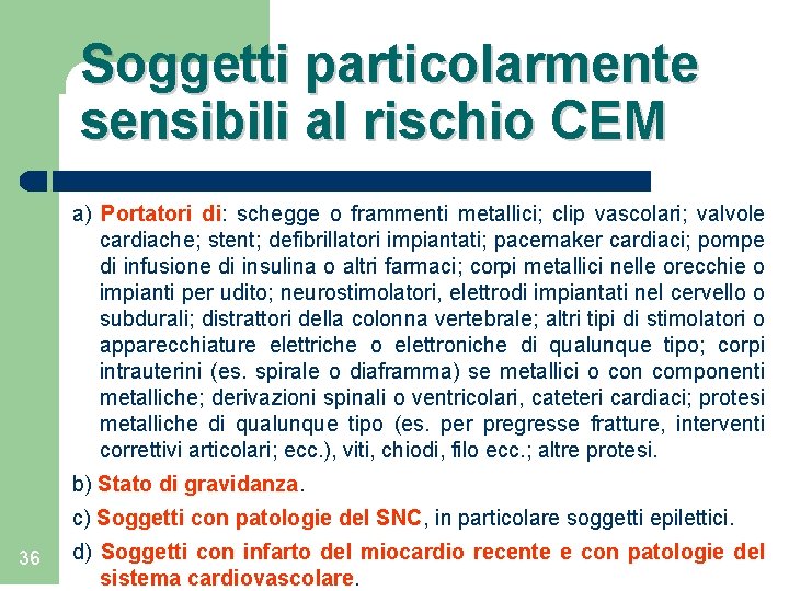 Soggetti particolarmente sensibili al rischio CEM a) Portatori di: schegge o frammenti metallici; clip