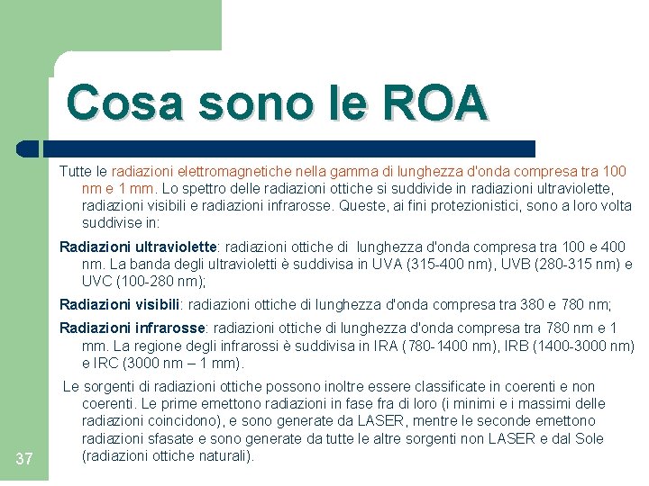 Cosa sono le ROA Tutte le radiazioni elettromagnetiche nella gamma di lunghezza d'onda compresa