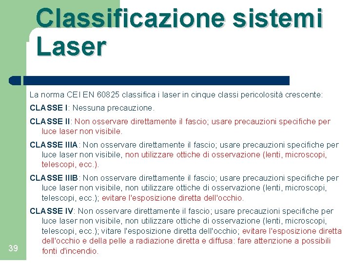 Classificazione sistemi Laser La norma CEI EN 60825 classifica i laser in cinque classi