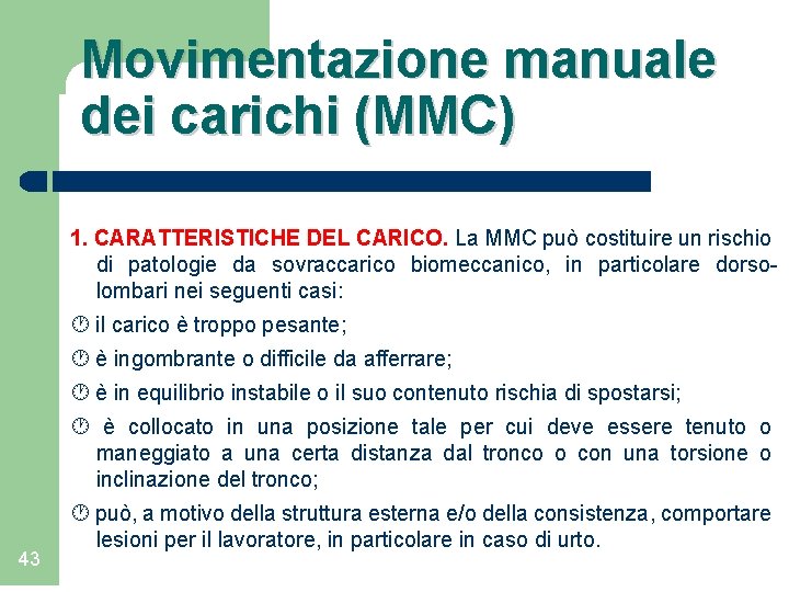 Movimentazione manuale dei carichi (MMC) 1. CARATTERISTICHE DEL CARICO. La MMC può costituire un