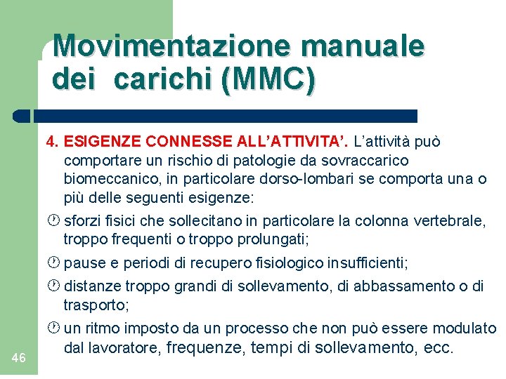 Movimentazione manuale dei carichi (MMC) 4. ESIGENZE CONNESSE ALL’ATTIVITA’. L’attività può comportare un rischio