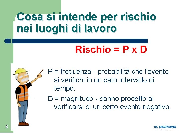 Cosa si intende per rischio nei luoghi di lavoro Rischio = P x D