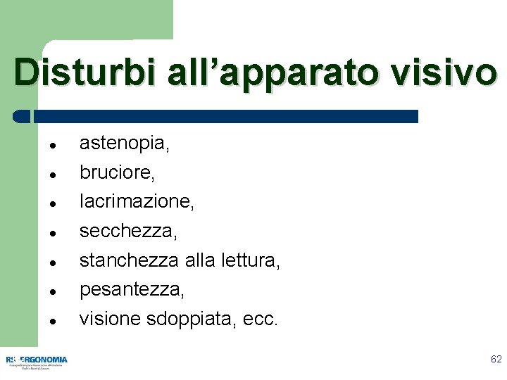 Disturbi all’apparato visivo 62 astenopia, bruciore, lacrimazione, secchezza, stanchezza alla lettura, pesantezza, visione sdoppiata,