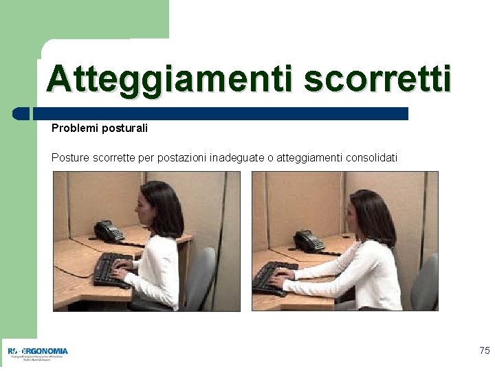 Atteggiamenti scorretti Problemi posturali Posture scorrette per postazioni inadeguate o atteggiamenti consolidati tastiera troppo