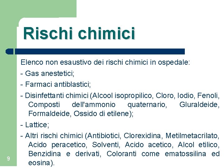 Rischi chimici 9 Elenco non esaustivo dei rischi chimici in ospedale: - Gas anestetici;