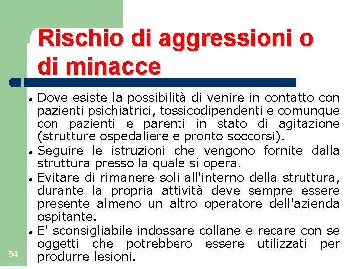 Rischio di aggressioni o di minacce 94 Dove esiste la possibilità di venire in